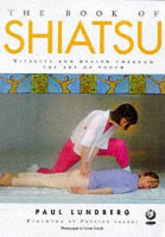 Stock image for The Book of Shiatsu: Vitality and Health Through the Art of Touch for sale by WorldofBooks