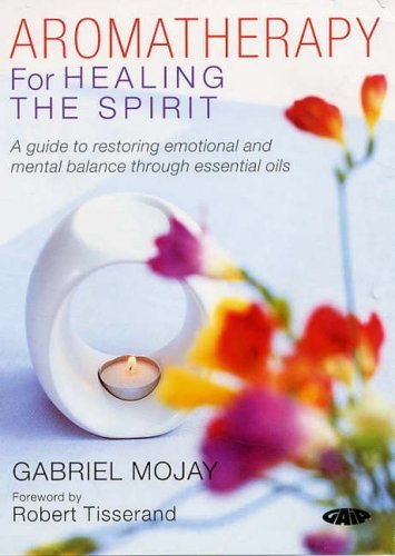 9781856752329: Aromatherapy for Healing the Spirit: A Guide to Restoring Emotional and Mental Balance Through Essential Oils