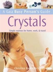 Stock image for Gaia Busy Person's Guide to Crystals: Simple Routines for Home, Work, & Travel (A Gaia Busy Person's Guide) for sale by Jenson Books Inc