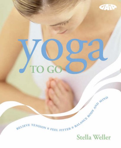 Beispielbild fr Yoga: Finding Balance and Serenity in Everyday Life: Relieve Tension, Feel Fitter, Balance Body and Mind (To Go) zum Verkauf von AwesomeBooks