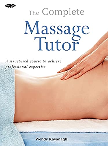 Beispielbild fr The Complete Massage Tutor : A Structured Course to Achieve Professional Expertise zum Verkauf von Better World Books