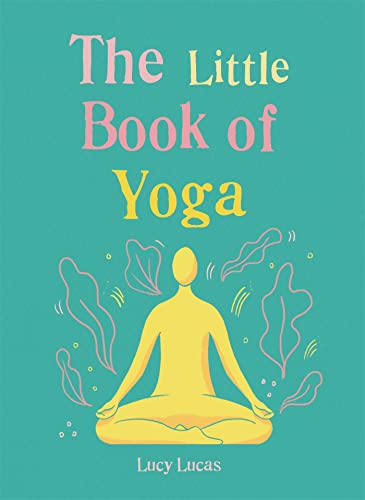 Beispielbild fr The Little Book of Yoga: Harness the ancient practice to boost your health and wellbeing zum Verkauf von Once Upon A Time Books