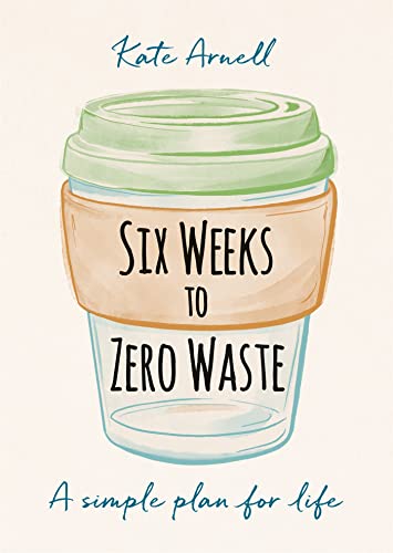 Beispielbild fr Six Weeks to Zero Waste: A simple plan for life zum Verkauf von SecondSale