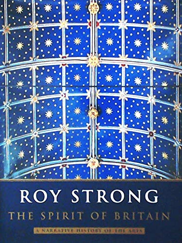 The Spirit Of Britain: A Narrative History of the Arts - Strong, Sir Roy