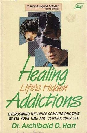 Beispielbild fr Healing Life's Hidden Addictions : Overcoming the Inner Compulsions That Waste Your Time and Control Your Life zum Verkauf von Better World Books