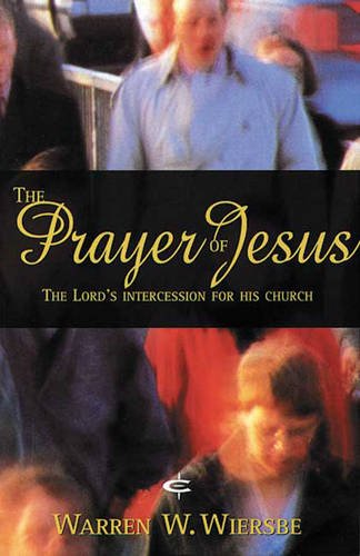 The Prayer of Jesus (9781856841672) by Wiersbe, W.W.