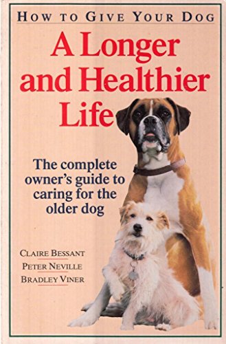 Imagen de archivo de How to Give Your Dog a Longer and Healthier Life: Complete Owner's Guide to Caring for the Older Dog a la venta por AwesomeBooks