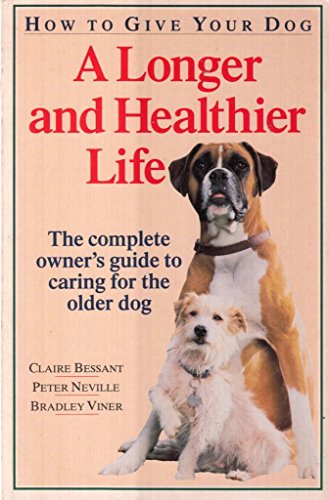 Stock image for How to Give Your Dog a Longer and Healthier Life: Complete Owner's Guide to Caring for the Older Dog for sale by AwesomeBooks