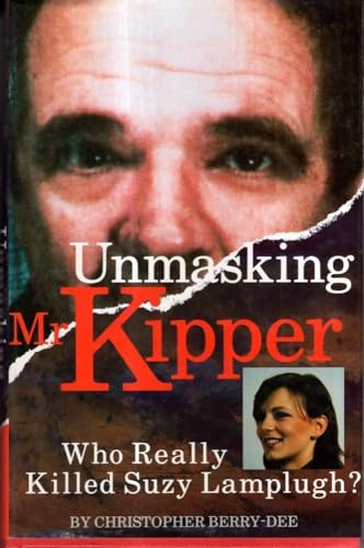 Beispielbild fr Unmasking Mr.Kipper: Who Really Killed Suzy Lamplugh: Mind and Methods of Michael Sams zum Verkauf von AwesomeBooks