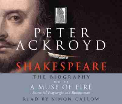 Shakespeare - The Biography: Vol III: A Muse of Fire (9781856868464) by Ackroyd, Peter