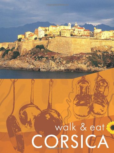 Imagen de archivo de Walk & Eat Corsica: Walks, restaurants and recipes (Sunflower Walk & Eat Guide) a la venta por WorldofBooks