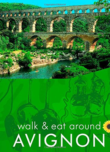 Beispielbild fr Walk & Eat around Avignon (with Nîmes, Arles, St-R my, Pont du Gard, etc) (Walk and Eat) zum Verkauf von WorldofBooks