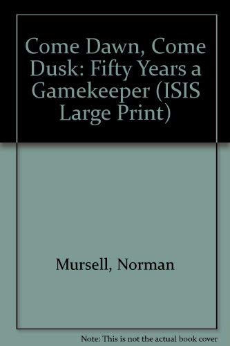 Stock image for Come Dawn, Come Dusk: Fifty Years a Gamekeeper (ISIS Large Print S.) for sale by Reuseabook