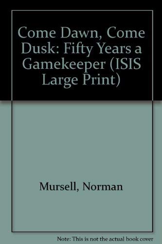 9781856951272: Come Dawn, Come Dusk: Fifty Years a Gamekeeper (ISIS Large Print S.)