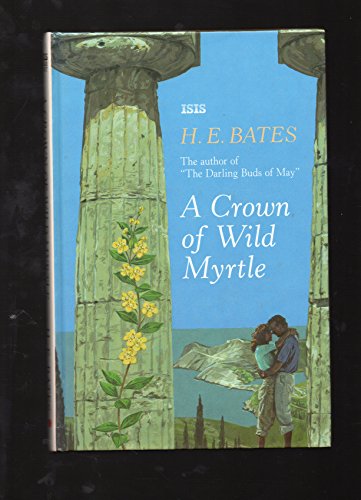 A Crown of Wild Myrtle (Transaction Large Print Books) (9781856953467) by Bates, H. E.