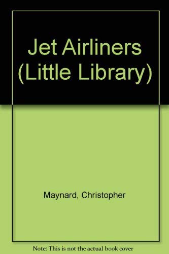 Jet Airliners (Little Library Green Books) (9781856970167) by Maynard, Chris