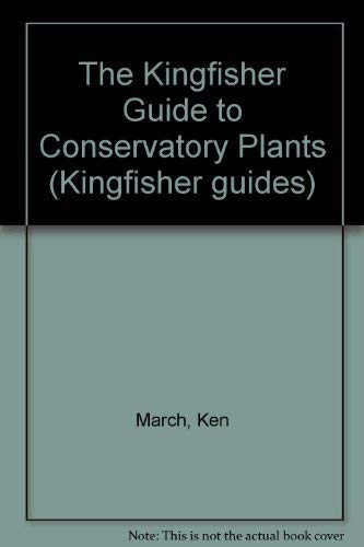 Stock image for The Kingfisher Guide to Conservatory Plants (Kingfisher Guides) for sale by MusicMagpie