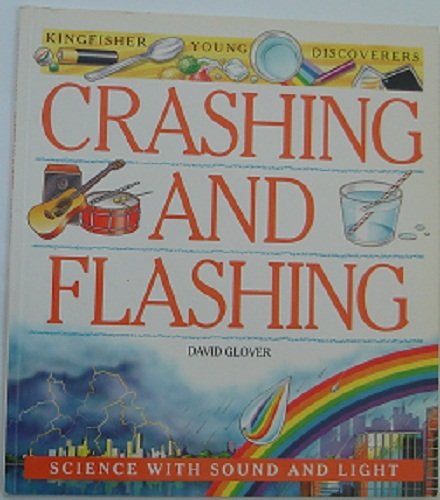 Stock image for Crashing and Flashing: Science with Sound and Light (Kingfisher Young Discoverers) for sale by AwesomeBooks