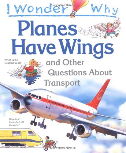 Beispielbild fr I Wonder Why Planes Have Wings and Other Questions About Transport (I Wonder Why Series): IWW Planes Have Wings (I Wonder Why Kingfisher, 18) zum Verkauf von WorldofBooks