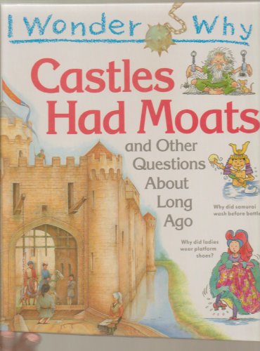 Imagen de archivo de I Wonder Why Castles Had Moats and Other Questions About Long Ago (I wonder why series) a la venta por ThriftBooks-Atlanta