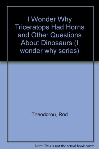 Stock image for I Wonder Why. Triceratops Had Horns and Other Questions About Dinosaurs for sale by ThriftBooks-Dallas