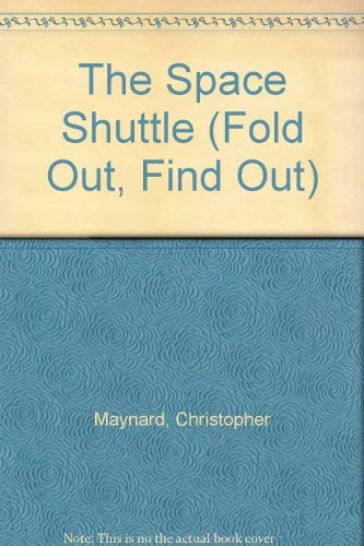 The Space Shuttle (Fold Out, Find Out) (9781856972017) by Christopher Maynard