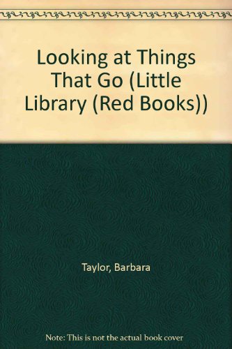 Looking at Things That Go (Little Library Red Books) (9781856972086) by Taylor, Barbara; Carroll, Jane