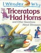 Imagen de archivo de I Wonder Why Triceratops Had Horns: And Other Questions about Dinosaurs a la venta por ThriftBooks-Atlanta