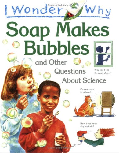 Stock image for I Wonder Why Soap Makes Bubbles and Other Questions About Science for sale by SecondSale
