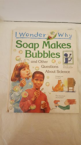 Stock image for I Wonder Why Soap Makes Bubbles and Other Questions About Science for sale by SecondSale