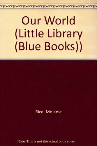 Our World (Little Library (Blue Books)) (9781856972420) by Melanie Rice; Christopher Rice