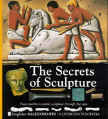 Imagen de archivo de The Secrets of Sculpture (Kingfisher KALEIDOSCOPES) a la venta por HPB Inc.