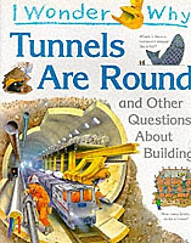Beispielbild fr I Wonder Why Tunnels are Round and Other Questions About Building (I wonder why series) zum Verkauf von WorldofBooks