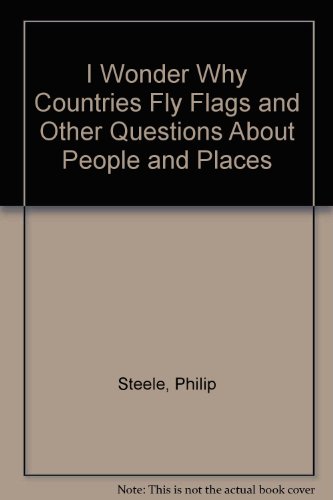 9781856973311: I Wonder Why Countries Fly Flags and Other Questions About People and Places