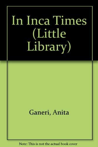 In Inca Times (Little Library) (9781856973489) by Ganeri, Anita