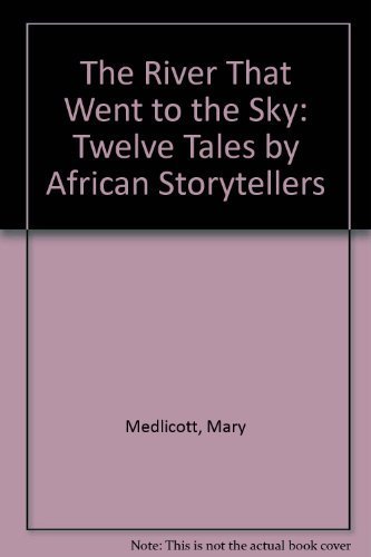Stock image for The River That Went to the Sky: Twelve Tales by African Storytellers for sale by Bahamut Media