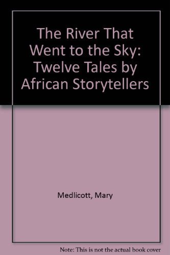 Stock image for The River That Went to the Sky: Tales by Afican Storytellers for sale by MusicMagpie