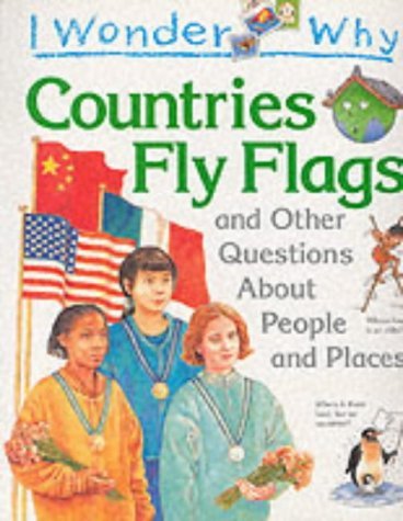 Beispielbild fr I Wonder Why Countries Fly Flags: And Other Questions About People and Places (I Wonder Why) zum Verkauf von Half Price Books Inc.