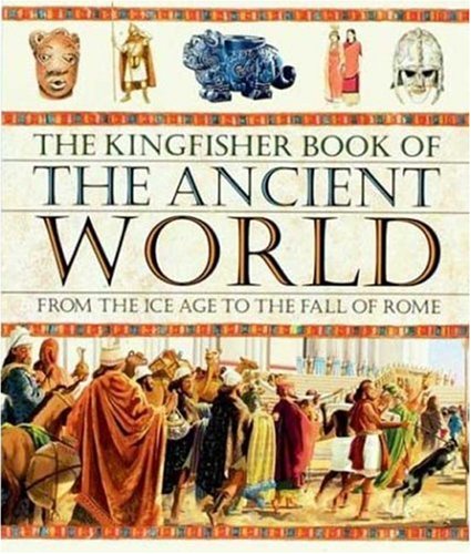 Imagen de archivo de Kingfisher Book of the Ancient World, The: From the Ice Age to the Fall of Rome a la venta por THE OLD LIBRARY SHOP