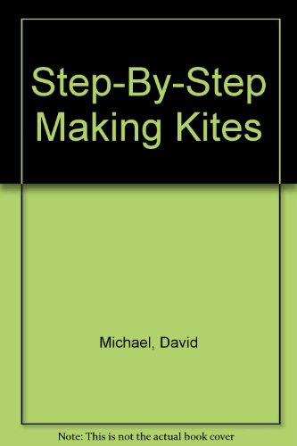 Step-By-Step Making Kites (9781856975681) by Michael, David