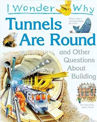 I Wonder Why Tunnels Are Round: and Other Questions About Building (9781856975803) by Parker, Steve