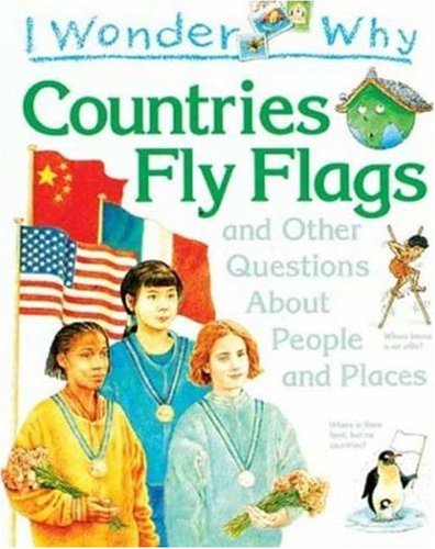 Beispielbild fr I Wonder Why Countries Fly Flags: and Other Questions About People and Places zum Verkauf von SecondSale