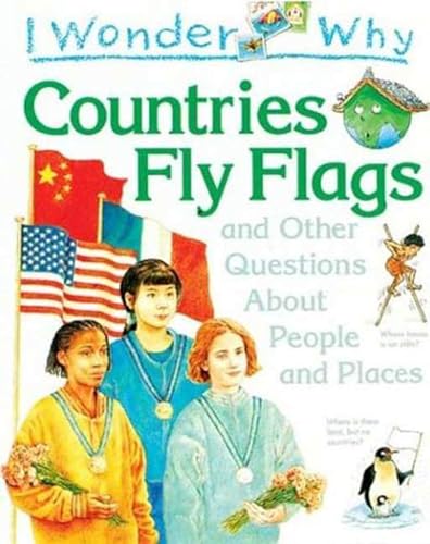 Imagen de archivo de I Wonder Why Countries Fly Flags: and Other Questions About People and Places a la venta por SecondSale
