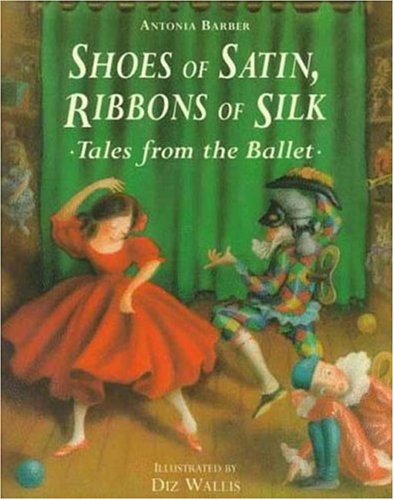 Imagen de archivo de Shoes of Satin, Ribbons of Silk : Tales from the Ballet a la venta por First Choice Books