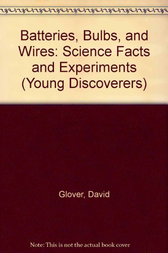 9781856976312: Batteries, Bulbs, and Wires: Science Facts and Experiments (Young Discoverers)