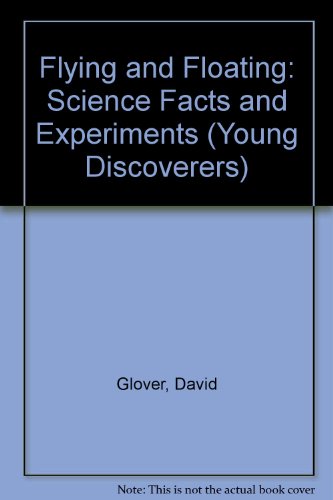 Flying and Floating: Science Facts and Experiments (Young Discoverers) (9781856976336) by Glover, David