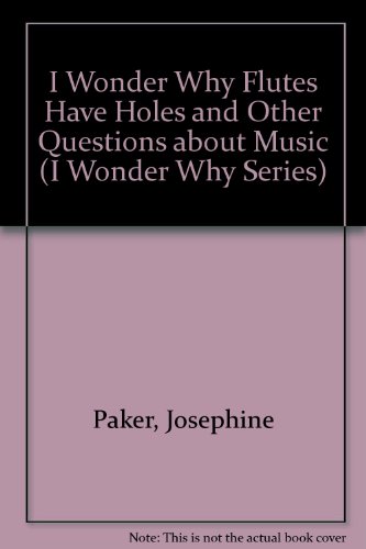 Stock image for I Wonder Why Flutes Have Holes: And Other Questions About Music (I Wonder Why Series) for sale by Irish Booksellers