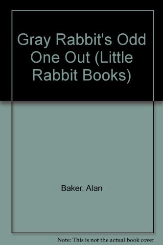Gray Rabbit's Odd One Out (Little Rabbit Books) (9781856976442) by Baker, Alan