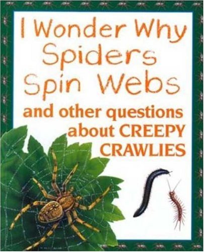 Imagen de archivo de I Wonder Why Spiders Spin Webs: And Other Questions About Creepy Crawlies a la venta por SecondSale