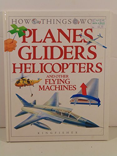 Planes, Gliders, Helicopters, and Other Flying Machines (How Things Work) (9781856976848) by Jennings, Terry J.
